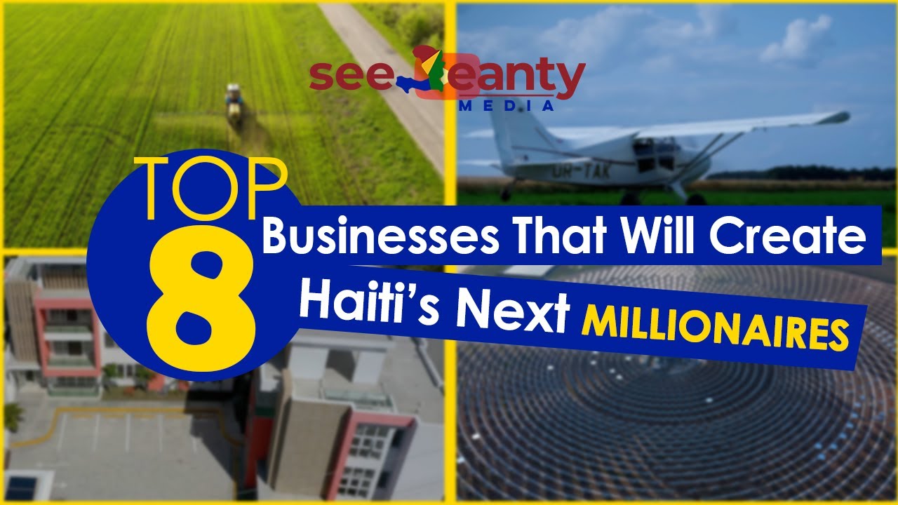 Top 8 Business That Will Create Haiti's Next Millionaires - SeeJeanty