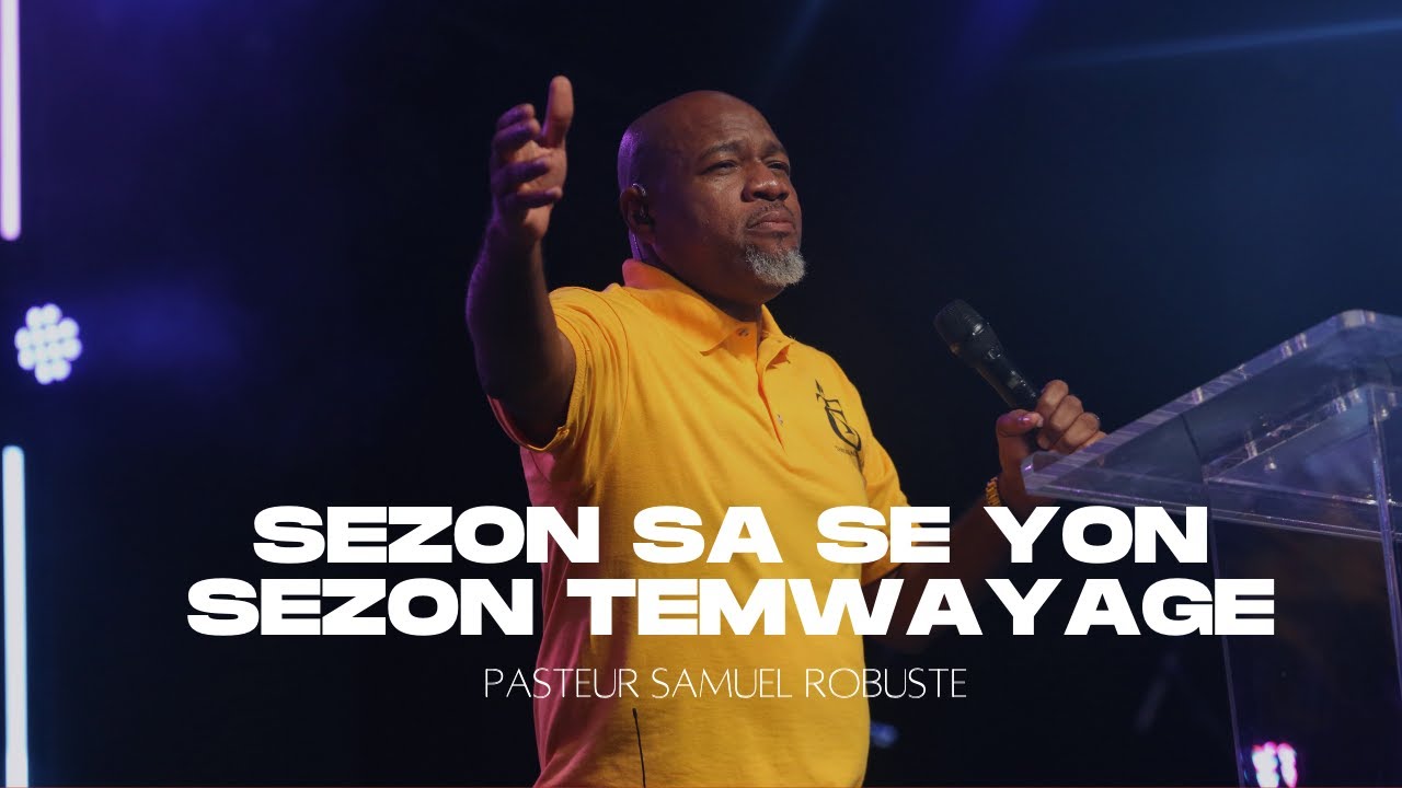 Sezon Sa Se Sezon Temwanyaj La | Pasteur Samuel Robuste | Shekinah Adorasyon
